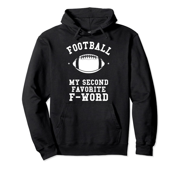 Football Is My Second Favorite F Word Men Husband Guy Season Pullover Hoodie, T Shirt, Sweatshirt