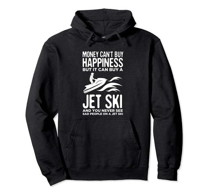 Money Can't Buy Happiness But It Can Buy A Jet Ski Rider Pullover Hoodie, T Shirt, Sweatshirt