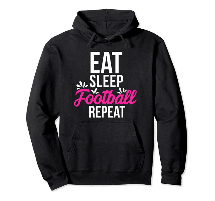 Eat Sleep Football Repeat Motivational Gift ACE034b Pullover Hoodie, T Shirt, Sweatshirt
