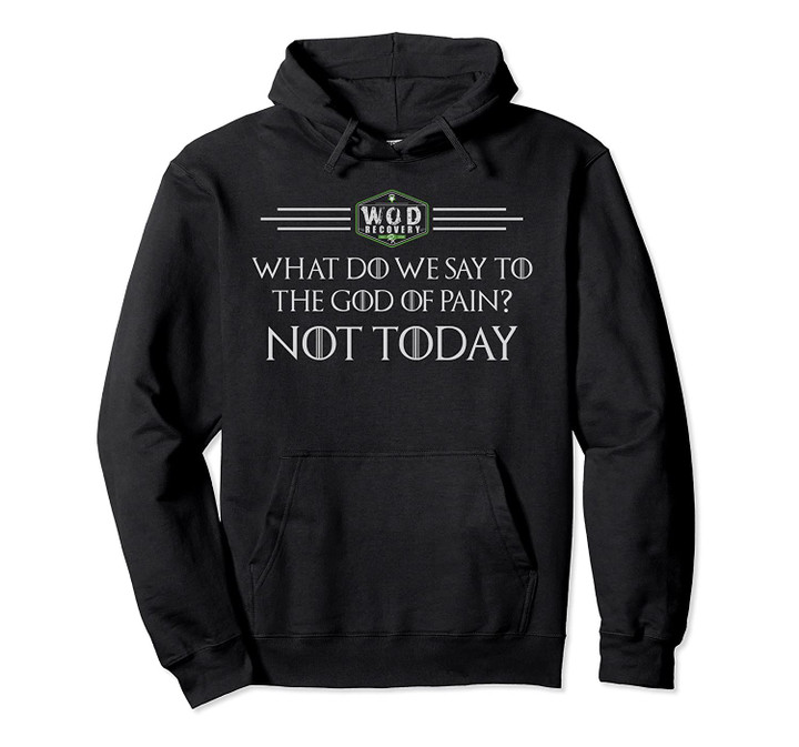 What Do We Say To The God Of Pain Pullover Hoodie, T Shirt, Sweatshirt