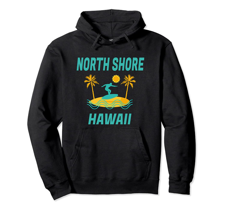 North Shore Vacation - Retro Hawaii Fun Surf Gift Pullover Hoodie, T Shirt, Sweatshirt