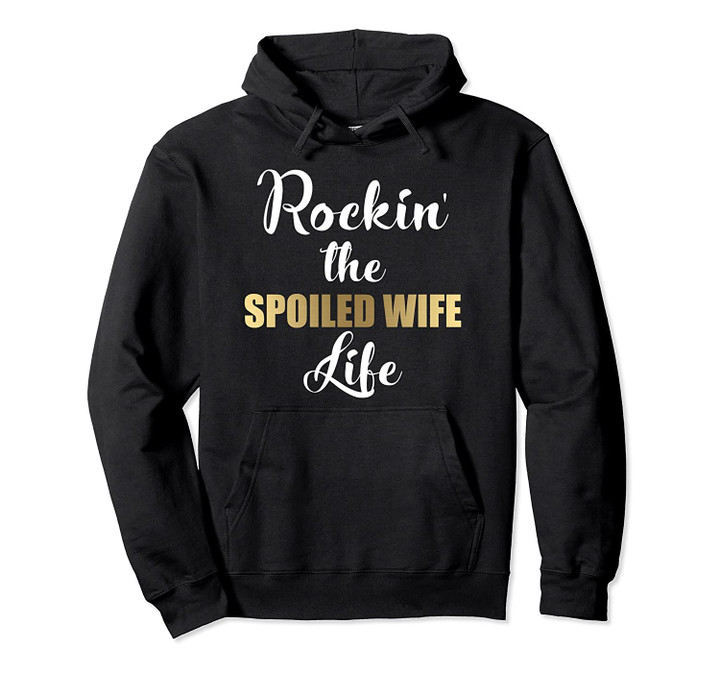 Funny Rockin The Spoiled Wife Life Hoodie Gift, T Shirt, Sweatshirt