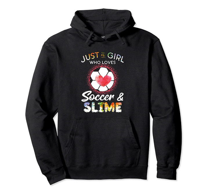 Just a Girl Who Loves Soccer and Slime Funny Gift Pullover Hoodie, T Shirt, Sweatshirt