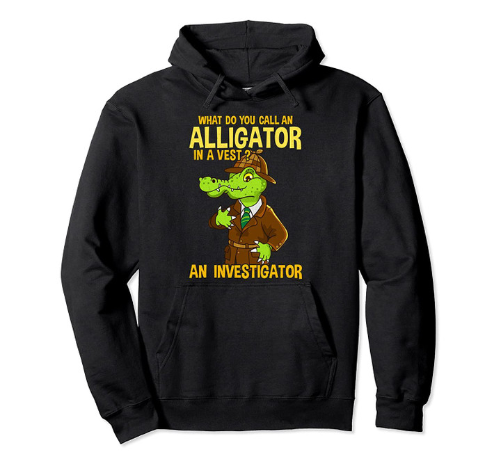 What Do You Call An Alligator In A Vest? Funny Dad Joke Pullover Hoodie, T Shirt, Sweatshirt