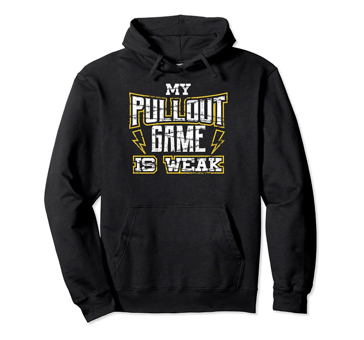 My Pullout Game Is Week design, Funny Dad gift, Dad design Pullover Hoodie, T Shirt, Sweatshirt