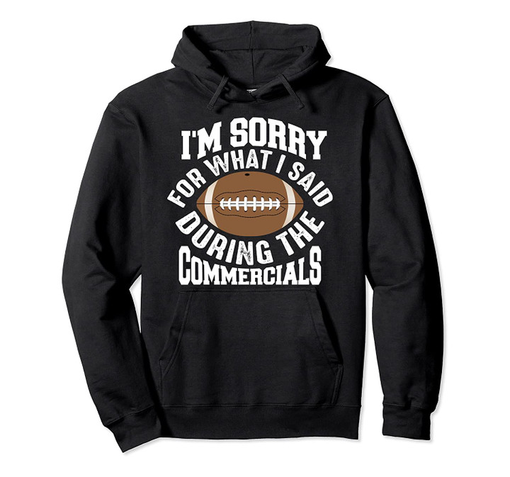 I'm Sorry For What I Said During Commercials Funny Game Gift Pullover Hoodie, T Shirt, Sweatshirt