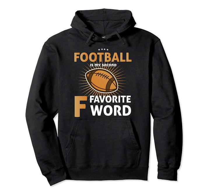 Football Is My Second Favorite F Word - Funny Football Lover Pullover Hoodie, T Shirt, Sweatshirt
