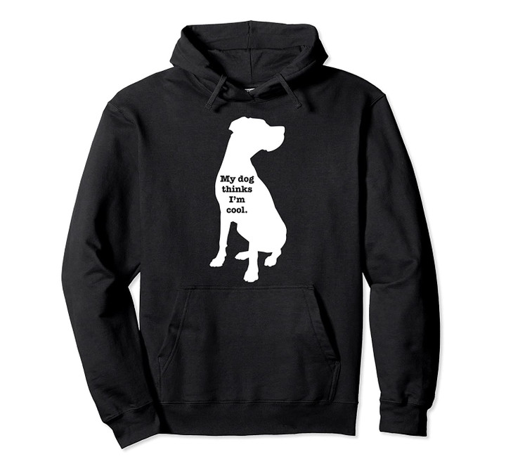 My Great Dane Thinks I'm Cool, Funny Dog Graphic Pullover Hoodie, T Shirt, Sweatshirt