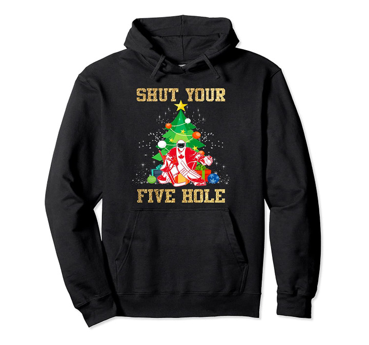 Shut Your Five Hole Ice Hockey Goalie Canadians Christmas Pullover Hoodie, T Shirt, Sweatshirt
