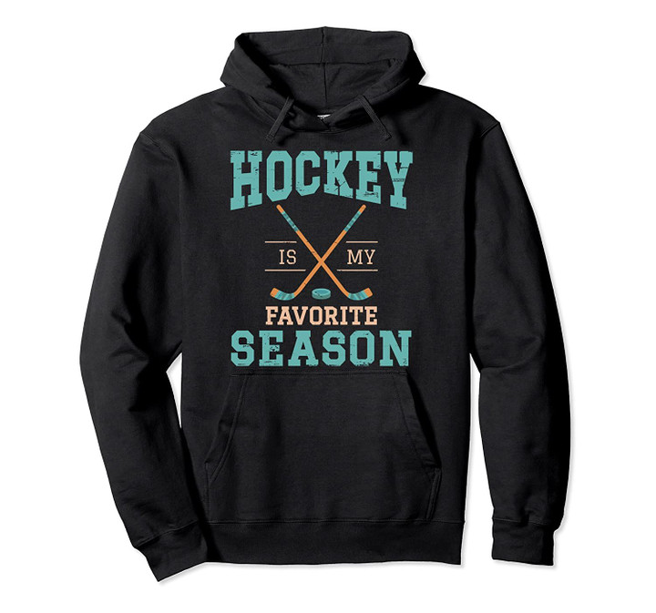 Hockey is my favorite season design Pullover Hoodie, T Shirt, Sweatshirt