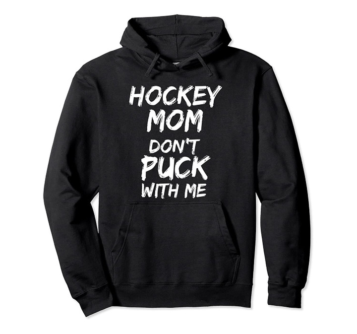 Hockey Mom Don't Puck with Me Hoodie Cute Hockey Mom Hoodie, T Shirt, Sweatshirt