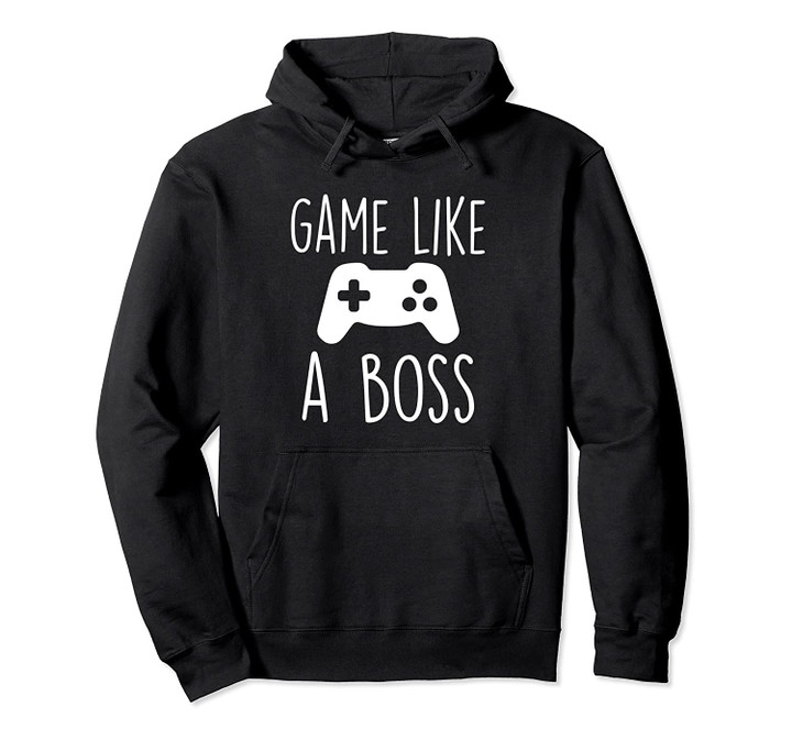 Video Game Player Gift GAME LIKE A BOSS Funny Gaming Boy Kid Pullover Hoodie, T Shirt, Sweatshirt