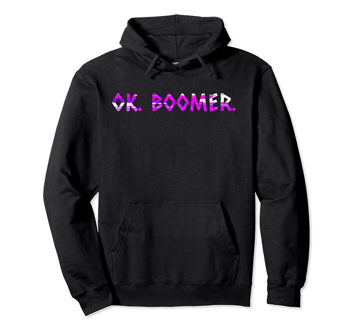 OK Boomer Funny Youth Sarcastic Humor Pullover Hoodie, T Shirt, Sweatshirt