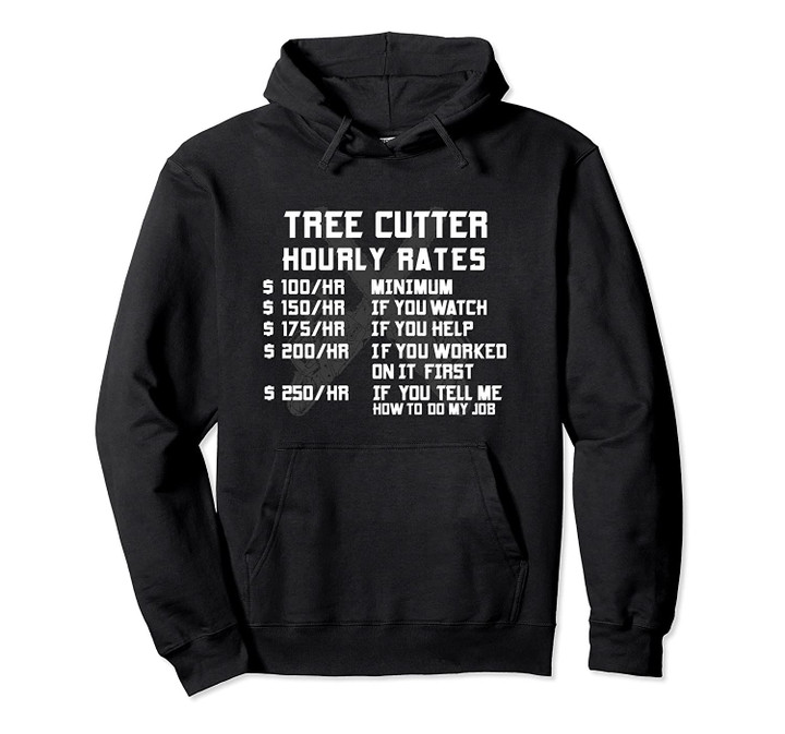 Tree Cutter Hourly Rate Funny Lumberjack Arborist Logger Pullover Hoodie, T Shirt, Sweatshirt