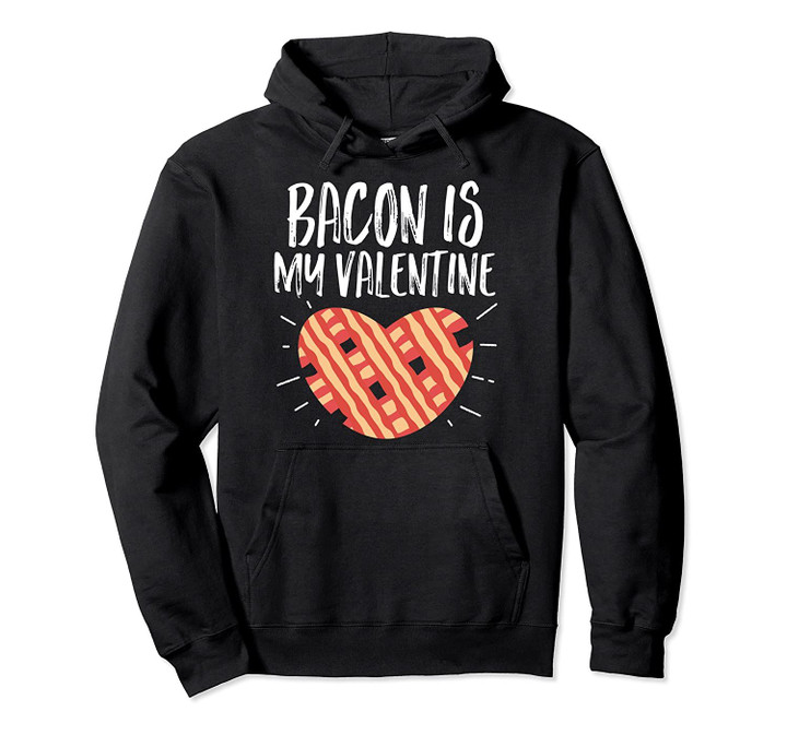 Bacon Valentine Funny Valentines Day Gift Pullover Hoodie, T Shirt, Sweatshirt