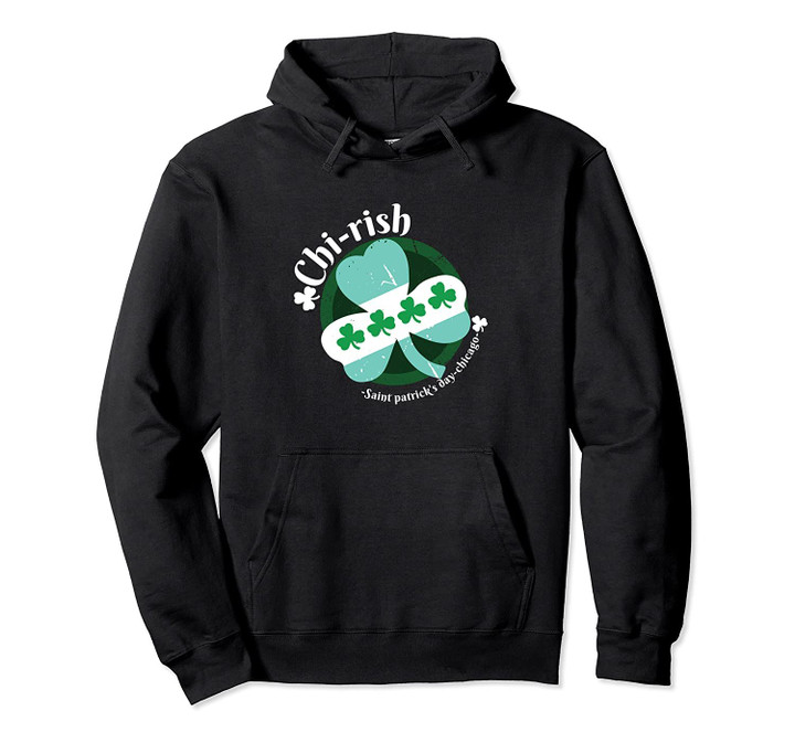 Funny Chi-rish Chicago St. Patrick's day Chicago Flag Gifts Pullover Hoodie, T Shirt, Sweatshirt