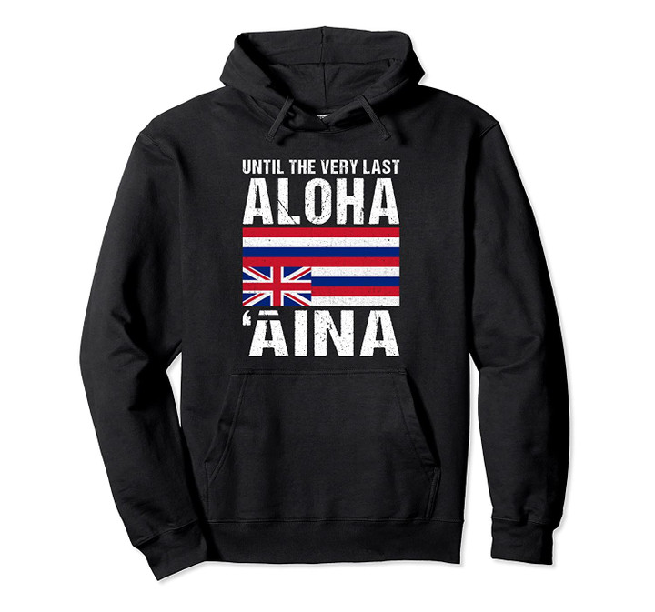 Hawaii Aloha 'Aina Until The Very Last Independence Pullover Hoodie, T Shirt, Sweatshirt