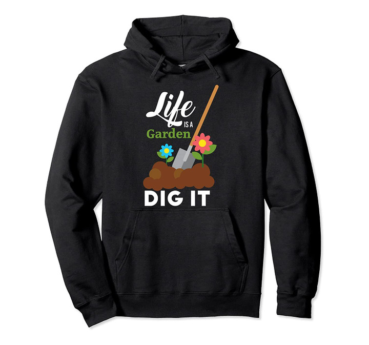 Life Is A Garden Dig It Gift For Rose Gardener Gardening Pullover Hoodie, T Shirt, Sweatshirt