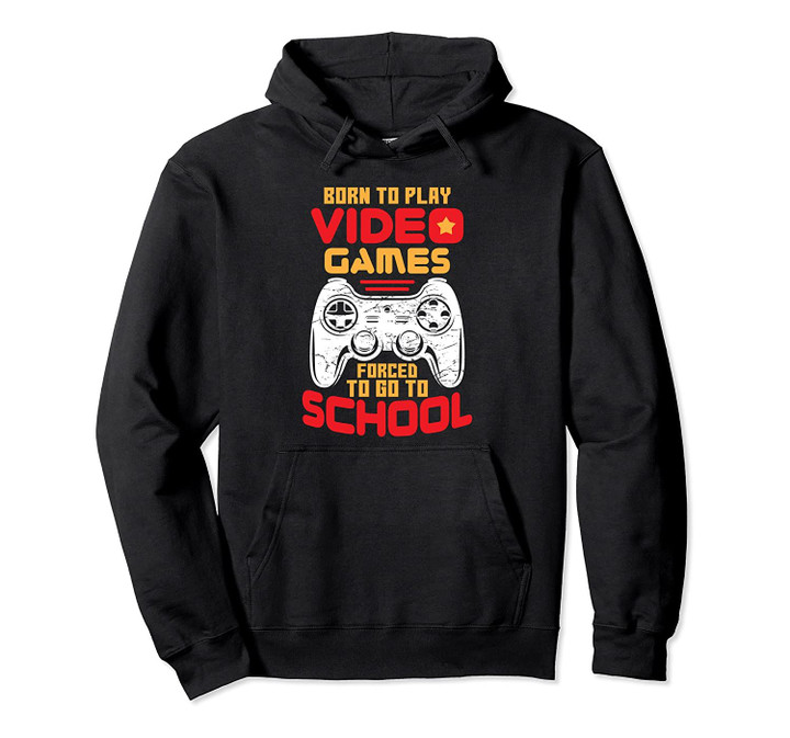 Born To Play Video Games Gaming Gift Pullover Hoodie, T Shirt, Sweatshirt