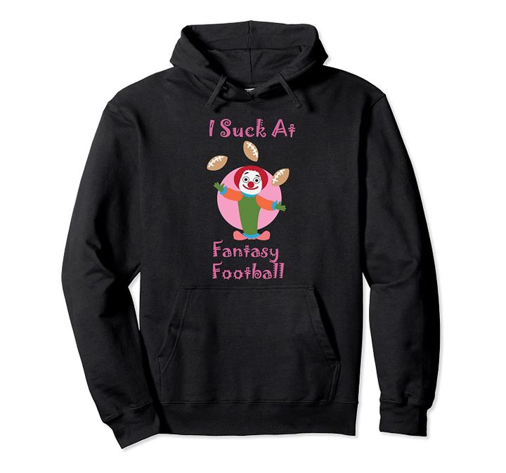 I Suck At Fantasy Football Funny Last Place Loser Clown Gag Pullover Hoodie, T Shirt, Sweatshirt