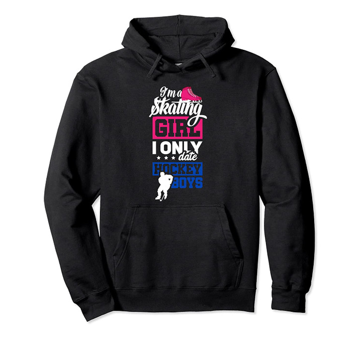 I'm A Skating Girl I Only Date Hockey Boys Funny Ice Skating Pullover Hoodie, T Shirt, Sweatshirt