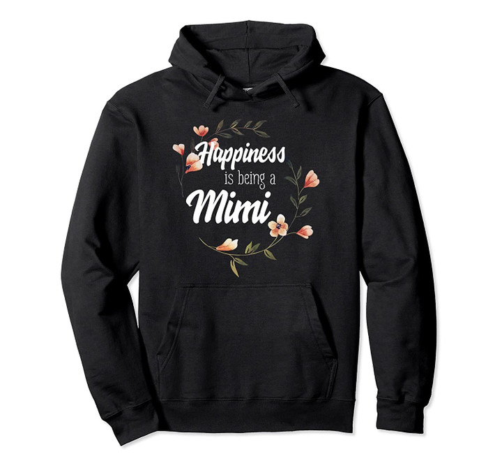 Happiness Is Being A Mimi Cute Grandma Flower Pullover Hoodie, T Shirt, Sweatshirt