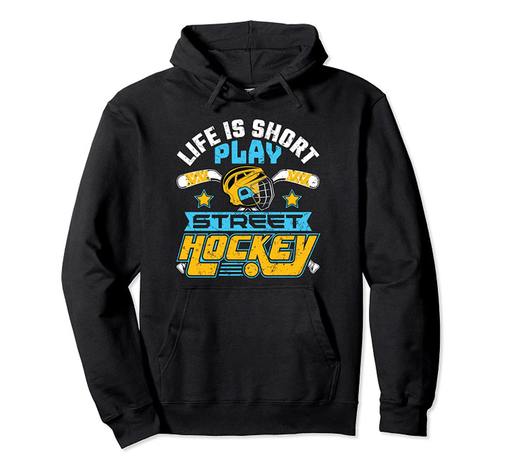Dek Hockey Life Is Short Play Street Hockey Pullover Hoodie, T Shirt, Sweatshirt