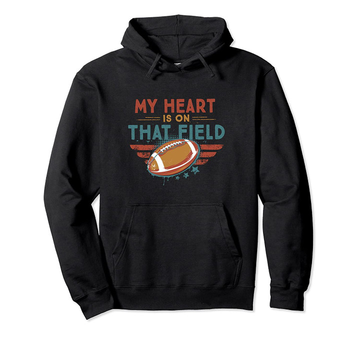 My Heart Is On That Field Shirt Football Player Mom Dad Gift Pullover Hoodie, T Shirt, Sweatshirt