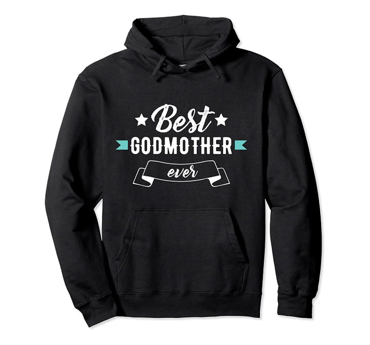 Godmother Apparel: Best Godmother EVER! Pullover Hoodie, T Shirt, Sweatshirt