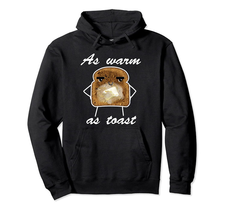 As Warm As Toast Funny Saying Design Pullover Hoodie, T Shirt, Sweatshirt