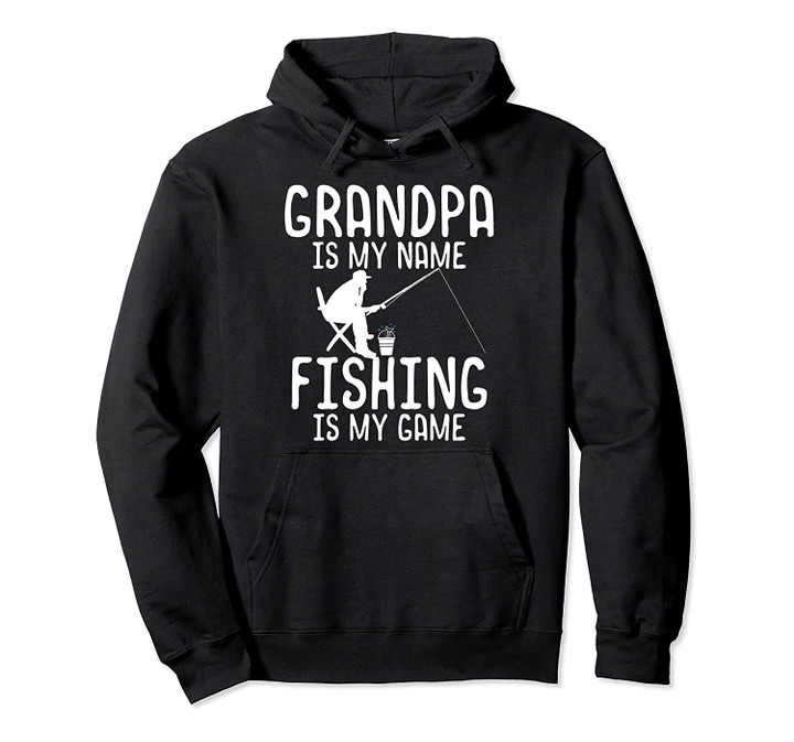 Funny Fisherman Grandpa Is My Name Fishing Is My Game Pullover Hoodie, T Shirt, Sweatshirt