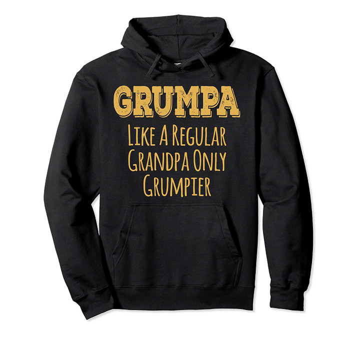 GRUMPA Like A Regular Grandpa Only Grumpier Fathers Day Pullover Hoodie, T Shirt, Sweatshirt