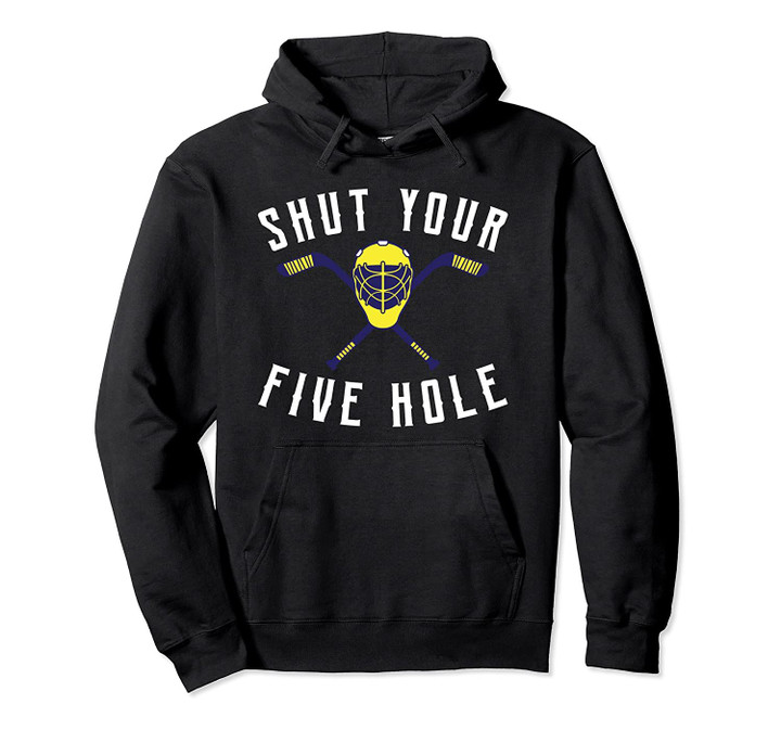 Shut Your Five Hole Funny Tee Ice Hockey Goalie Gift Pullover Hoodie, T Shirt, Sweatshirt