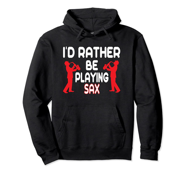 Funny Playing Saxophone Marching Jazz Band Gift for Student Pullover Hoodie, T Shirt, Sweatshirt