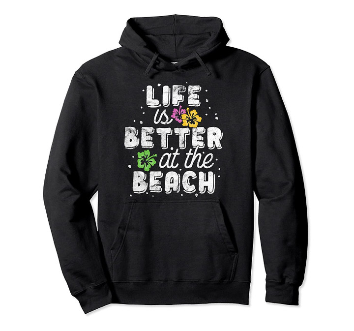 Life Is Better At The Beach Hawaii Floral Tropical Ocean Pullover Hoodie, T Shirt, Sweatshirt