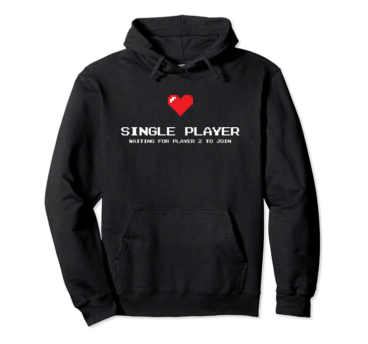 Single Player Game - Valentine's Gift for Singles Pullover Hoodie, T Shirt, Sweatshirt