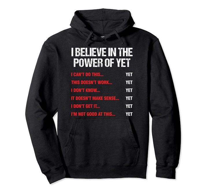 Encouragement Believe In The Power Of Yet Motivational Pullover Hoodie, T Shirt, Sweatshirt
