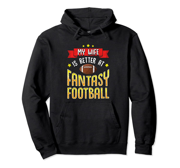 Fantasy Football Wife Is Better Funny Draft Day Party Gift Pullover Hoodie, T Shirt, Sweatshirt