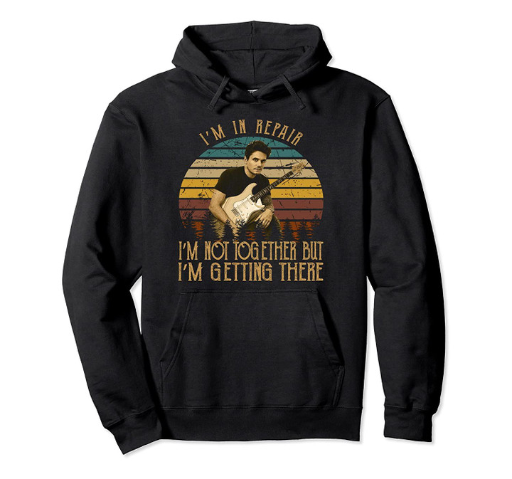 Vintage Mayer Shirt I'm Not Together, But I'm Gettin' There Pullover Hoodie, T Shirt, Sweatshirt