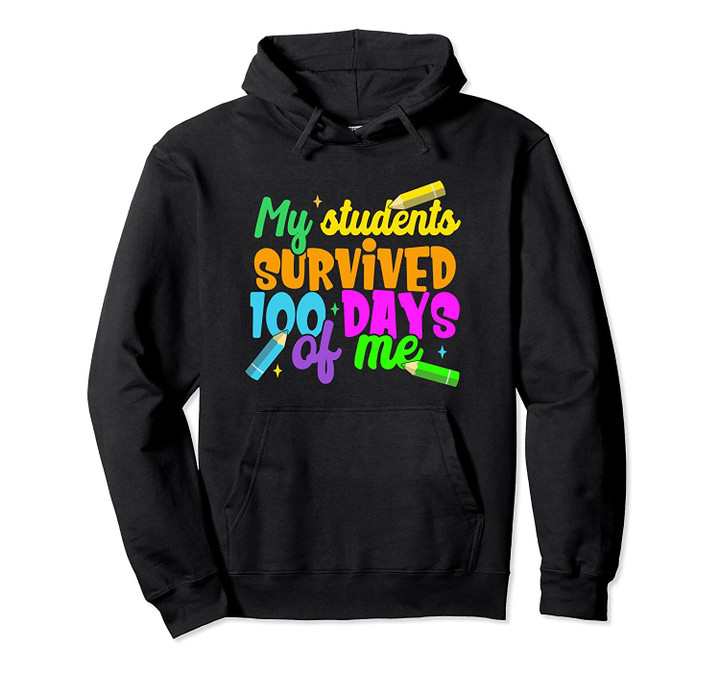 My Students Survived 100 Days Of Me | Funny Teacher Gift Pullover Hoodie, T Shirt, Sweatshirt