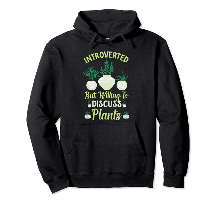 Introverted But Willing To Discuss Plants Funny Plant Lover Pullover Hoodie, T Shirt, Sweatshirt