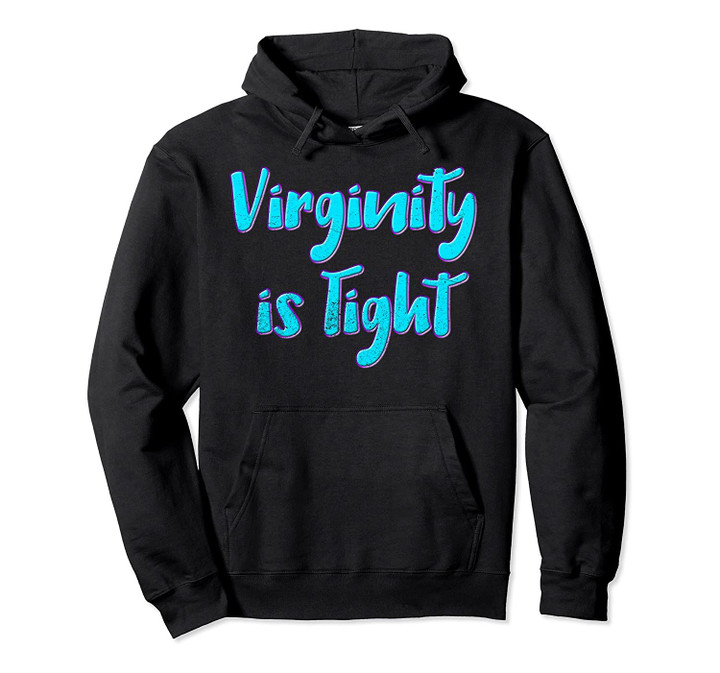 Virginity is Tight ~ Funny Christian Virginity Gift Pullover Hoodie, T Shirt, Sweatshirt