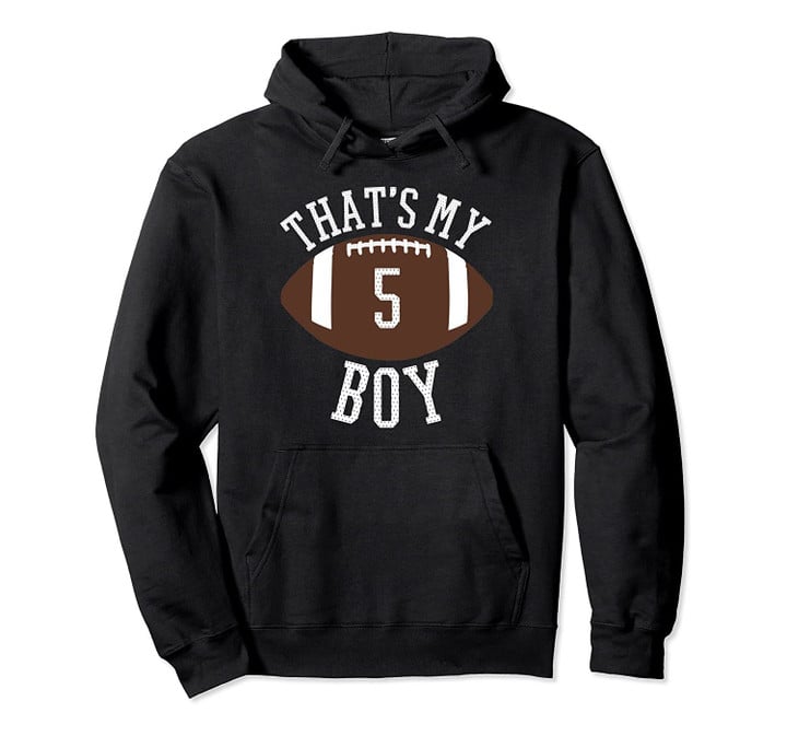 That's My Boy #5 Football Number 5 Jersey Football Mom Dad Pullover Hoodie, T Shirt, Sweatshirt