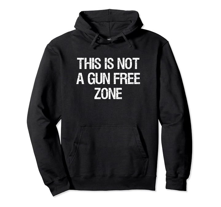 This Is Not A Gun Free Zone - Sarcastic Tee for Gun Lovers Pullover Hoodie, T Shirt, Sweatshirt