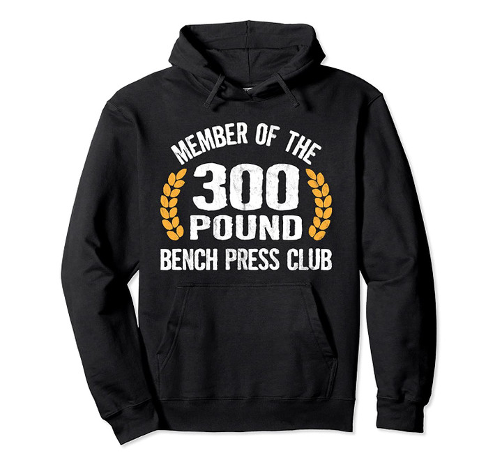 300 Pound Bench Press Club Strong Men Women Gym Pullover Hoodie, T Shirt, Sweatshirt