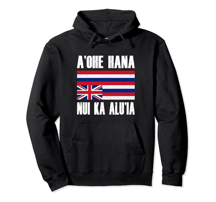 Hawaii A'ohe Hana Nui Ka Alu'ia Sovereignty & Independence Pullover Hoodie, T Shirt, Sweatshirt