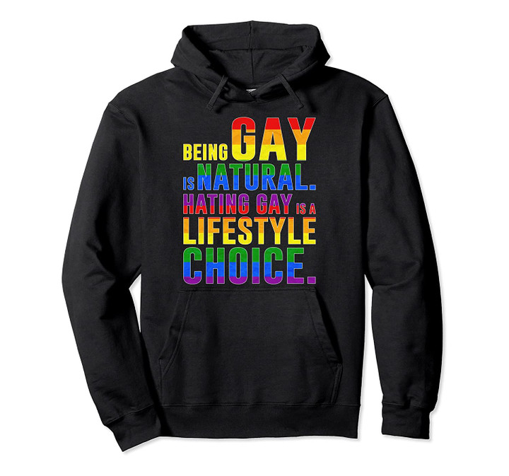 Gay Is Natural Hating Gay Is A Lifestyle Choice LGTBQ Pullover Hoodie, T Shirt, Sweatshirt