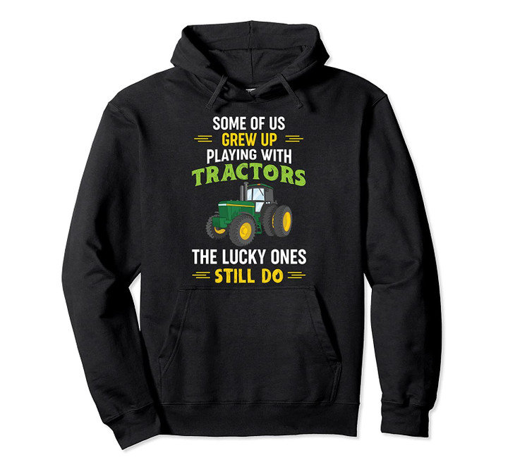 Funny Farmer Gift - Some Of Us Grew Up Playing With Tractors Pullover Hoodie, T Shirt, Sweatshirt