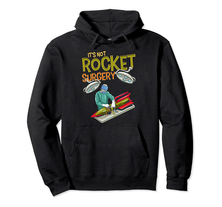 It's Not Rocket Surgery Funny Pun Surgeon Doctor Fun Gift Pullover Hoodie, T Shirt, Sweatshirt