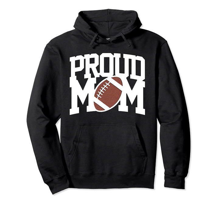 Proud Football Mom | Fall Football | Football Fan | Game Day Pullover Hoodie, T Shirt, Sweatshirt